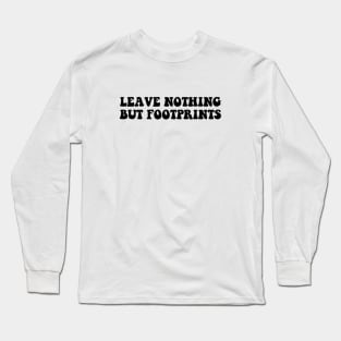 leave nothing but footprints Long Sleeve T-Shirt